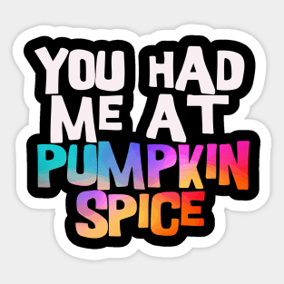 you had me at pumpkin spice Sticker